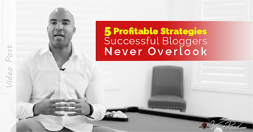 5 Profitable Strategies Success Bloggers Never Overlook