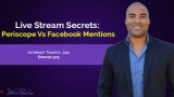 Live Stream Secrets Periscope Vs Facebook Mentions