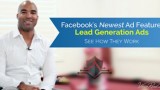 Facebook's Newest Ad Feature - Lead Generation Ads - See How They Work